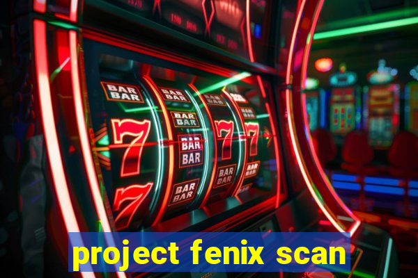 project fenix scan